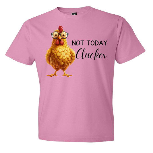 Not Today Clucker Tee