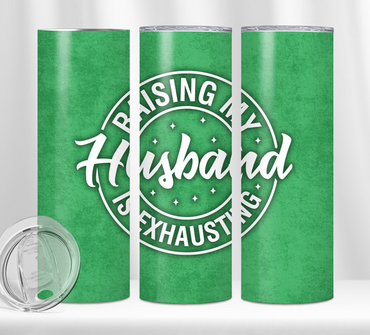 Raising My Husband is Exhausting Tumbler