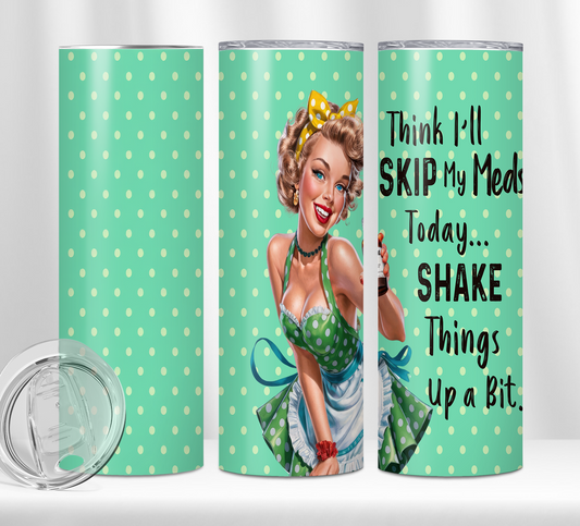 Think I'll Skip My Meds Today Tumbler