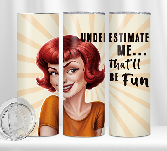 Underestimate me Tumbler