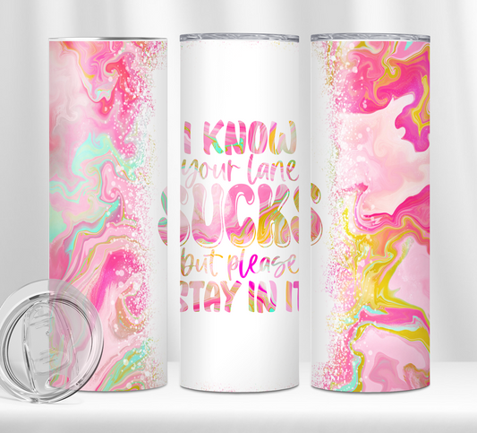 I Know Your Lane Sucks Tumbler