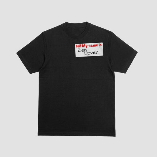 Ben Dover Name Tag Shirt